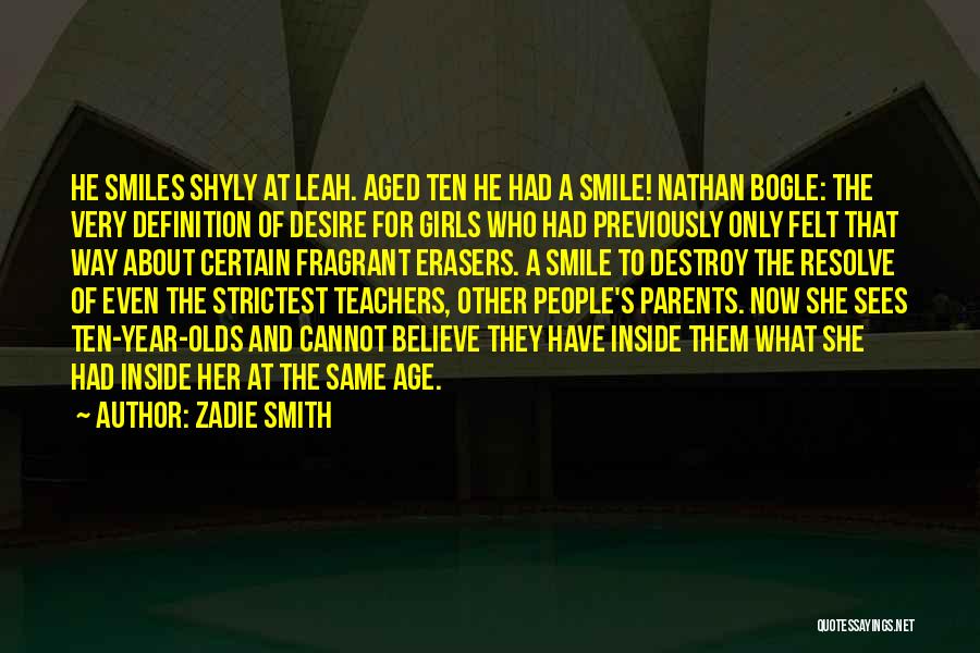 Zadie Smith Quotes: He Smiles Shyly At Leah. Aged Ten He Had A Smile! Nathan Bogle: The Very Definition Of Desire For Girls