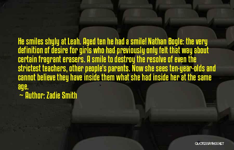 Zadie Smith Quotes: He Smiles Shyly At Leah. Aged Ten He Had A Smile! Nathan Bogle: The Very Definition Of Desire For Girls