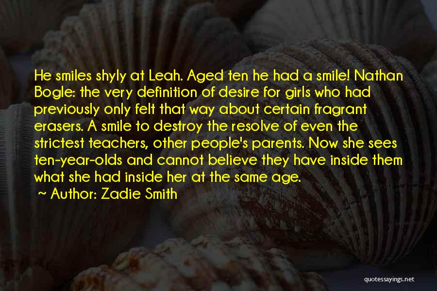 Zadie Smith Quotes: He Smiles Shyly At Leah. Aged Ten He Had A Smile! Nathan Bogle: The Very Definition Of Desire For Girls