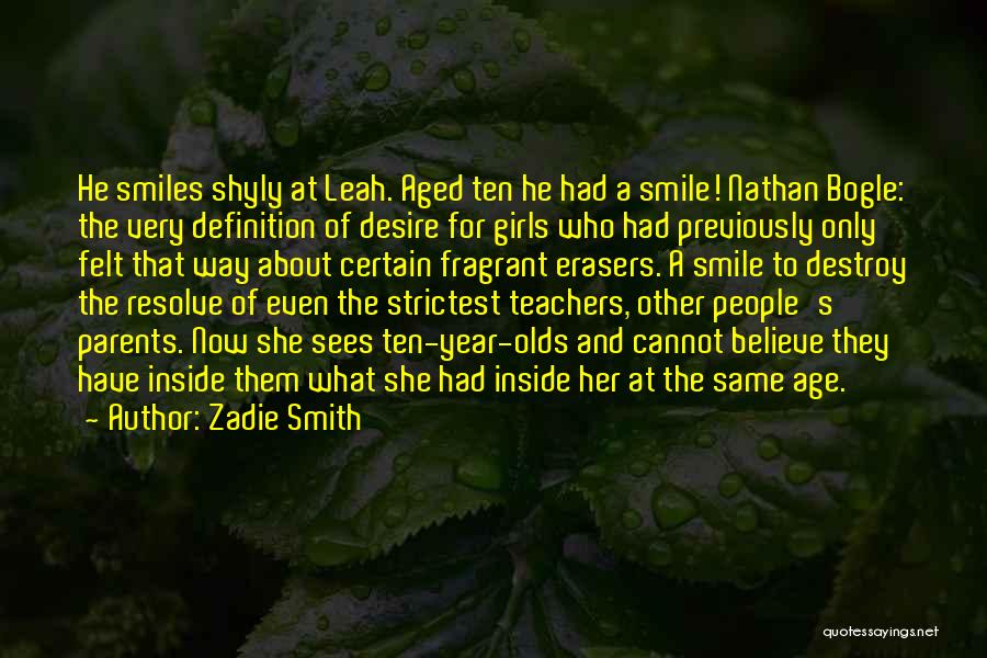 Zadie Smith Quotes: He Smiles Shyly At Leah. Aged Ten He Had A Smile! Nathan Bogle: The Very Definition Of Desire For Girls