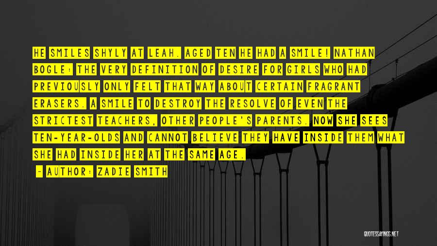 Zadie Smith Quotes: He Smiles Shyly At Leah. Aged Ten He Had A Smile! Nathan Bogle: The Very Definition Of Desire For Girls