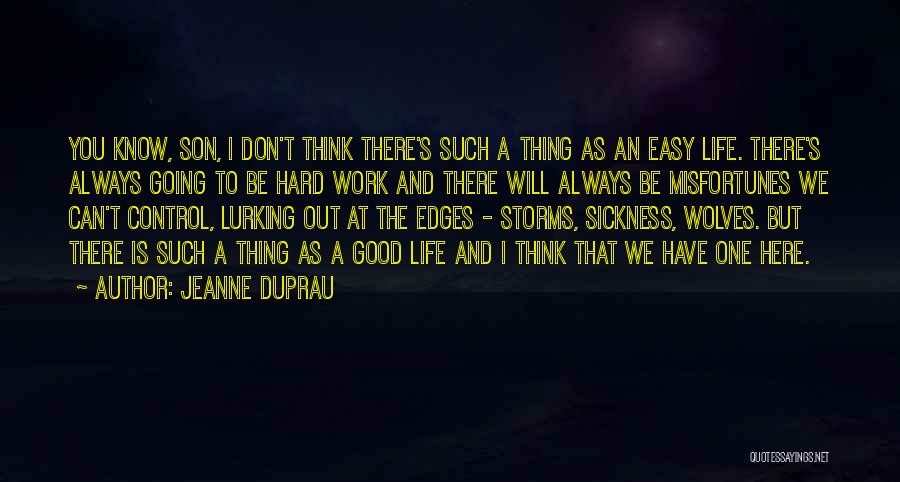 Jeanne DuPrau Quotes: You Know, Son, I Don't Think There's Such A Thing As An Easy Life. There's Always Going To Be Hard