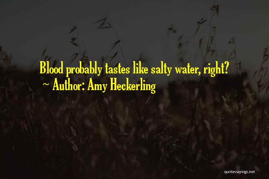 Amy Heckerling Quotes: Blood Probably Tastes Like Salty Water, Right?