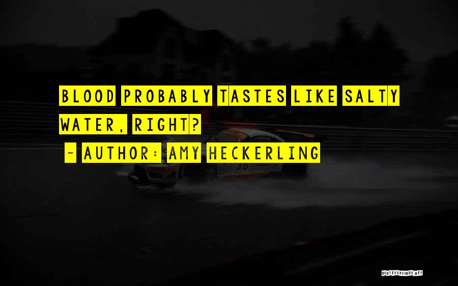 Amy Heckerling Quotes: Blood Probably Tastes Like Salty Water, Right?