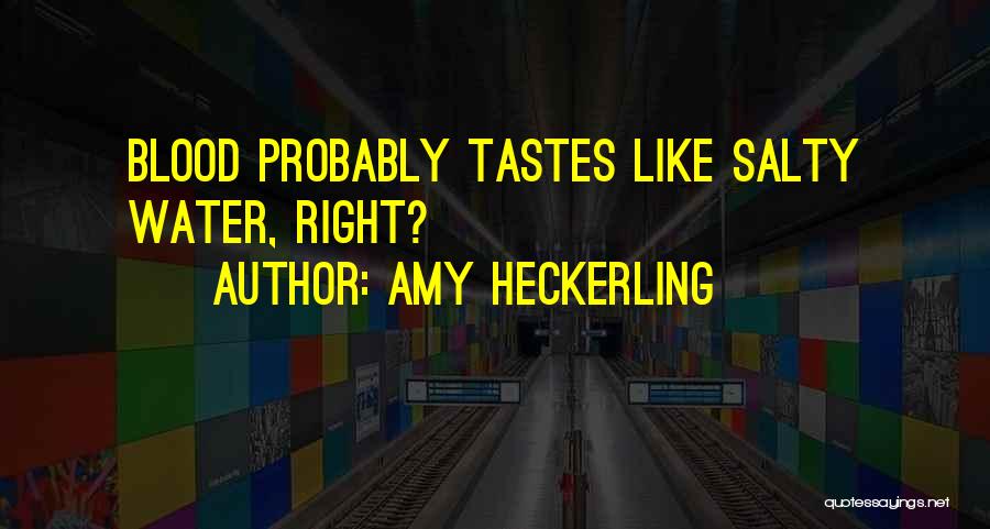 Amy Heckerling Quotes: Blood Probably Tastes Like Salty Water, Right?