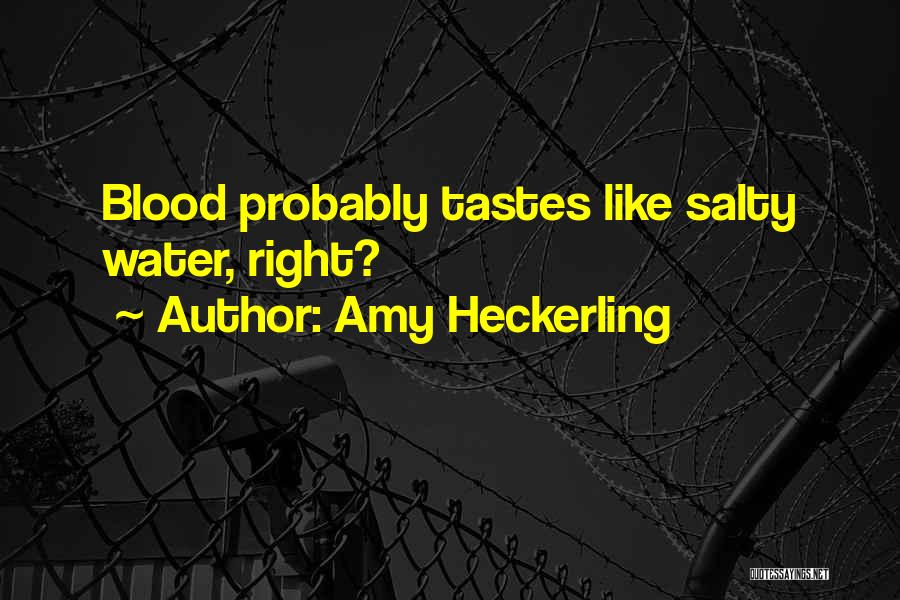 Amy Heckerling Quotes: Blood Probably Tastes Like Salty Water, Right?