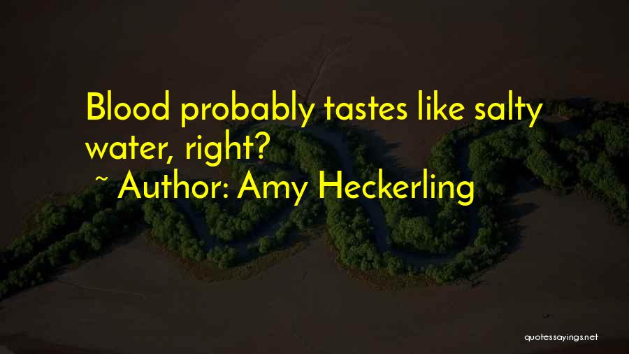 Amy Heckerling Quotes: Blood Probably Tastes Like Salty Water, Right?