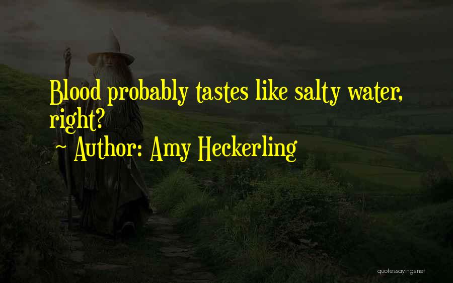 Amy Heckerling Quotes: Blood Probably Tastes Like Salty Water, Right?