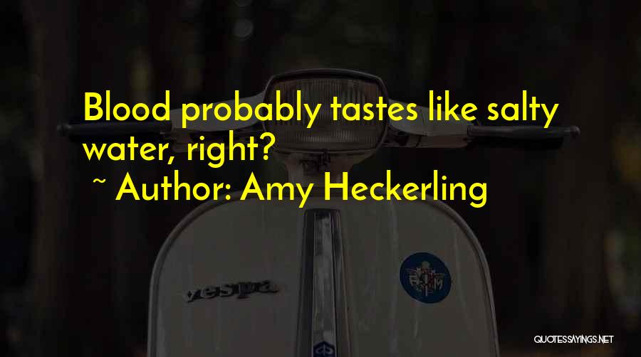 Amy Heckerling Quotes: Blood Probably Tastes Like Salty Water, Right?