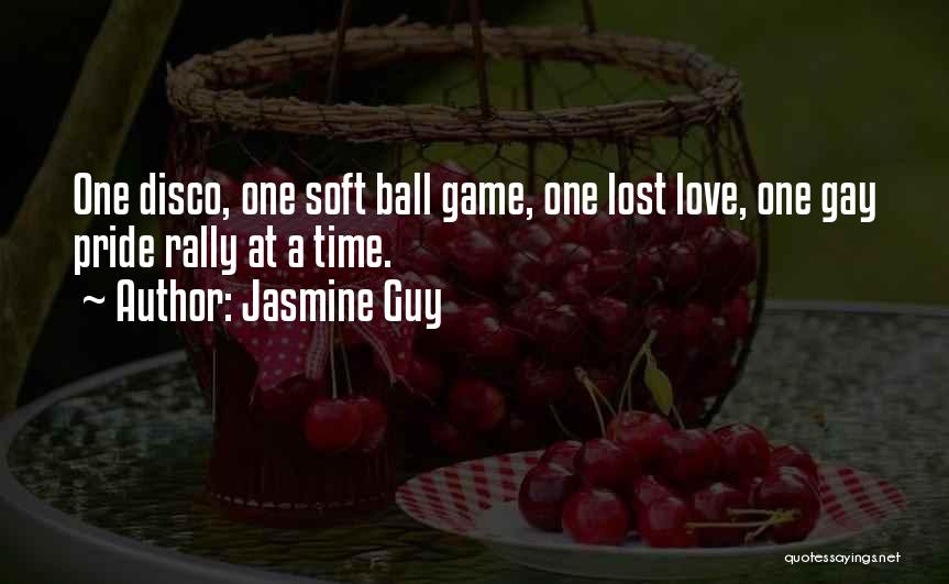 Jasmine Guy Quotes: One Disco, One Soft Ball Game, One Lost Love, One Gay Pride Rally At A Time.