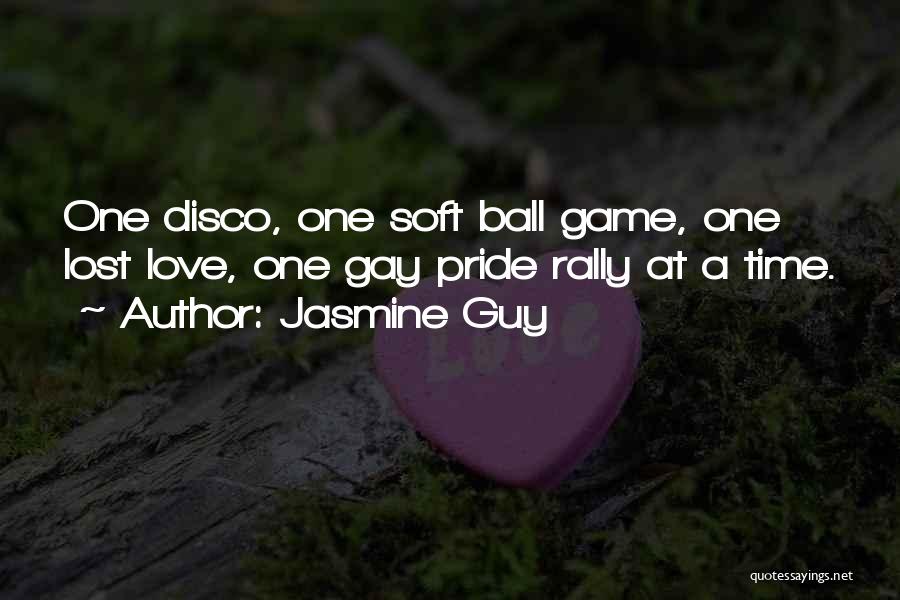 Jasmine Guy Quotes: One Disco, One Soft Ball Game, One Lost Love, One Gay Pride Rally At A Time.