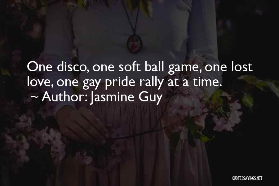 Jasmine Guy Quotes: One Disco, One Soft Ball Game, One Lost Love, One Gay Pride Rally At A Time.
