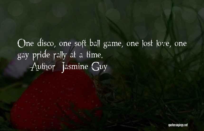 Jasmine Guy Quotes: One Disco, One Soft Ball Game, One Lost Love, One Gay Pride Rally At A Time.