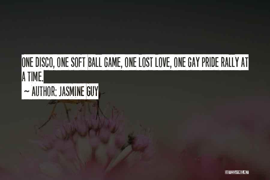 Jasmine Guy Quotes: One Disco, One Soft Ball Game, One Lost Love, One Gay Pride Rally At A Time.