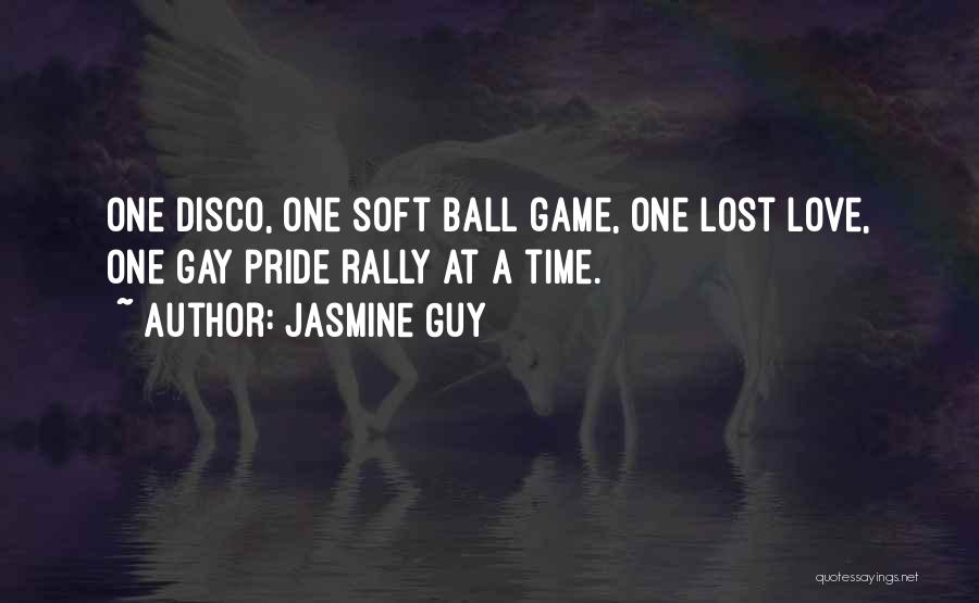 Jasmine Guy Quotes: One Disco, One Soft Ball Game, One Lost Love, One Gay Pride Rally At A Time.