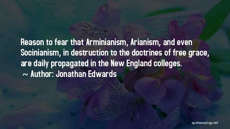 Jonathan Edwards Quotes: Reason To Fear That Arminianism, Arianism, And Even Socinianism, In Destruction To The Doctrines Of Free Grace, Are Daily Propagated