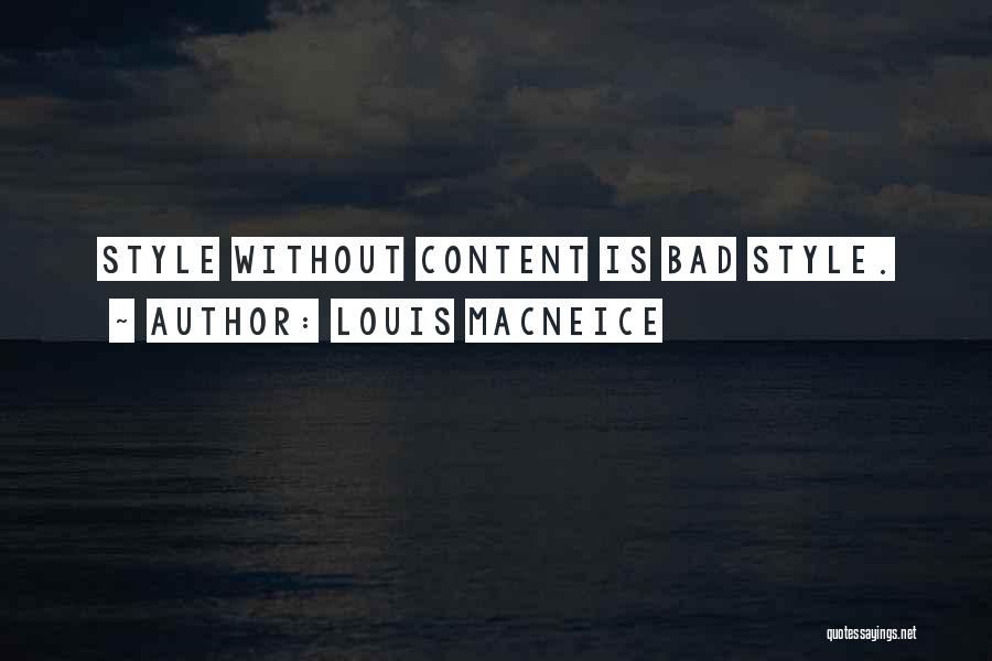 Louis MacNeice Quotes: Style Without Content Is Bad Style.