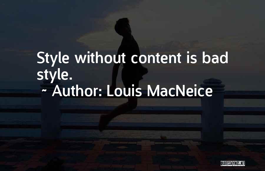 Louis MacNeice Quotes: Style Without Content Is Bad Style.