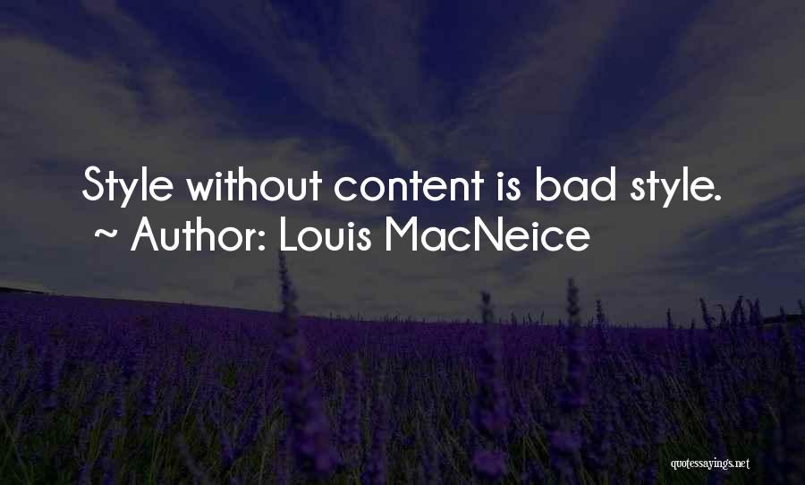 Louis MacNeice Quotes: Style Without Content Is Bad Style.