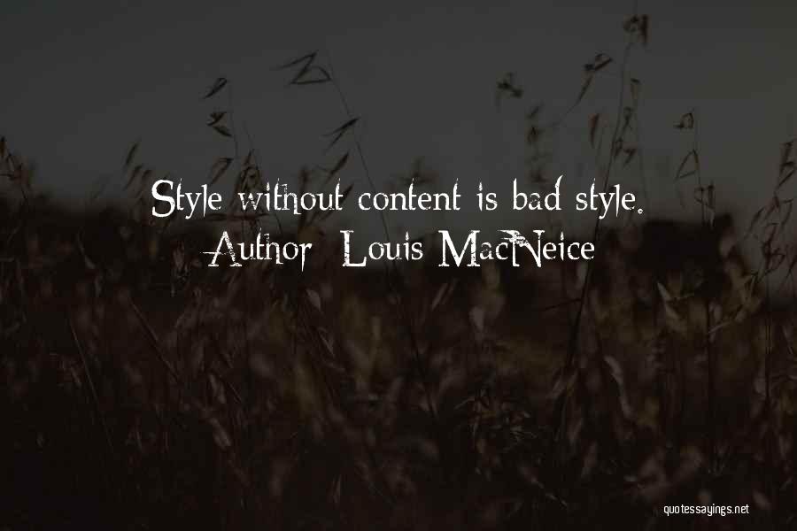 Louis MacNeice Quotes: Style Without Content Is Bad Style.