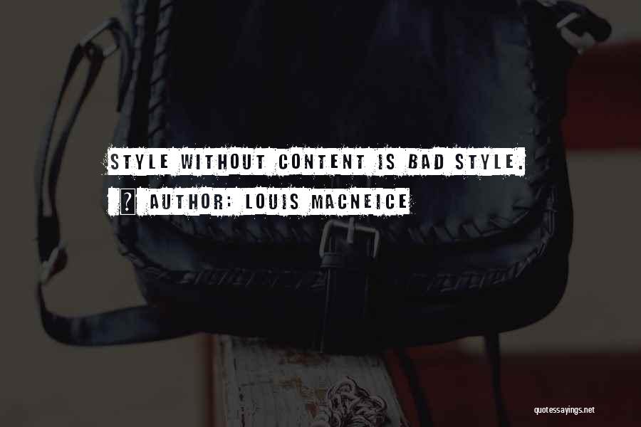 Louis MacNeice Quotes: Style Without Content Is Bad Style.