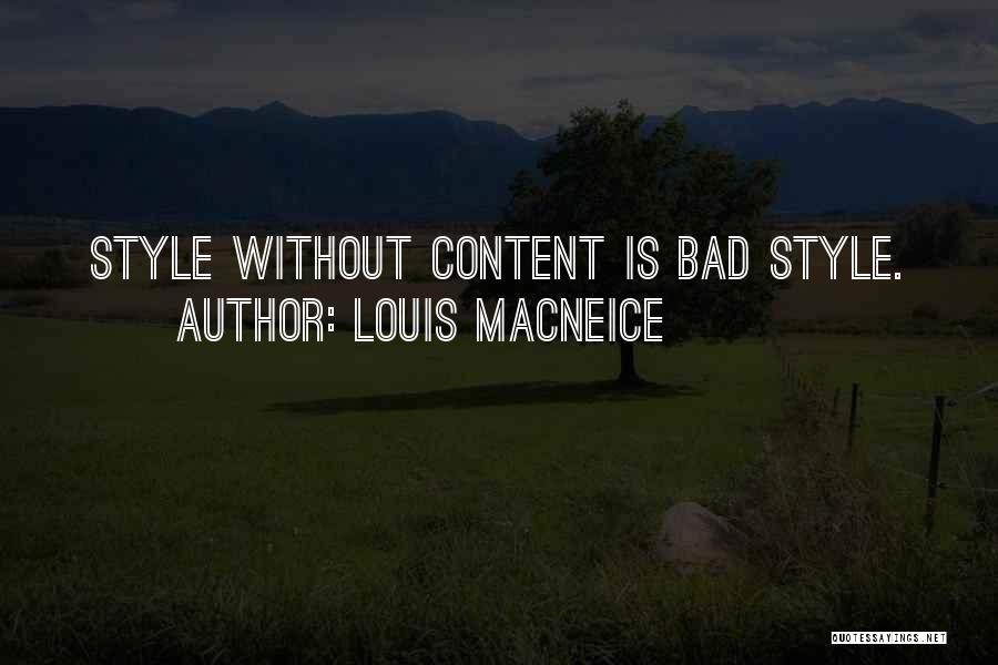 Louis MacNeice Quotes: Style Without Content Is Bad Style.