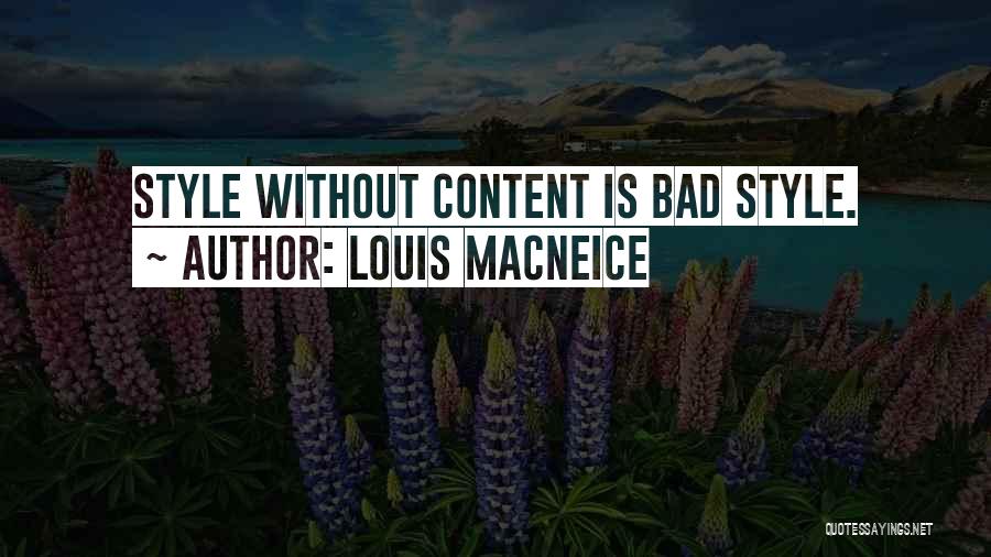 Louis MacNeice Quotes: Style Without Content Is Bad Style.