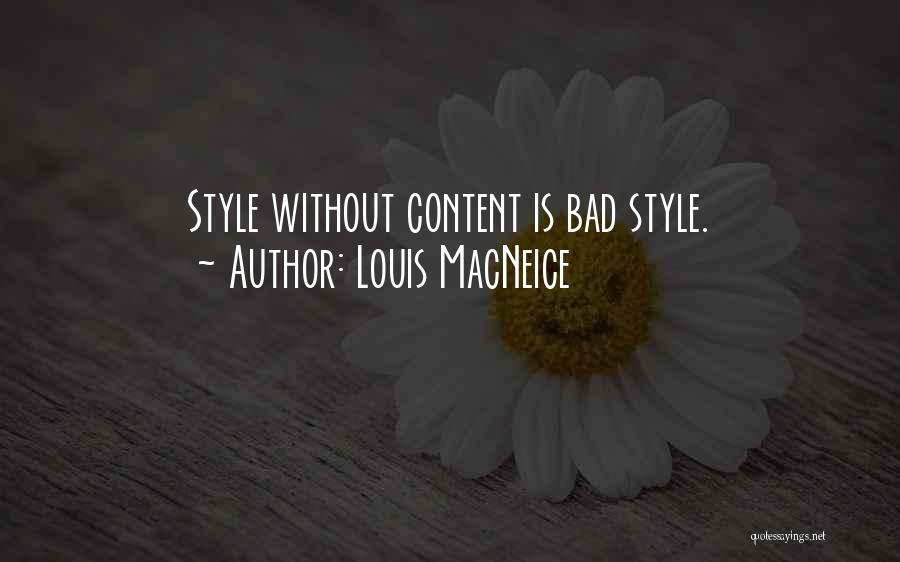 Louis MacNeice Quotes: Style Without Content Is Bad Style.