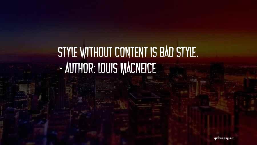 Louis MacNeice Quotes: Style Without Content Is Bad Style.