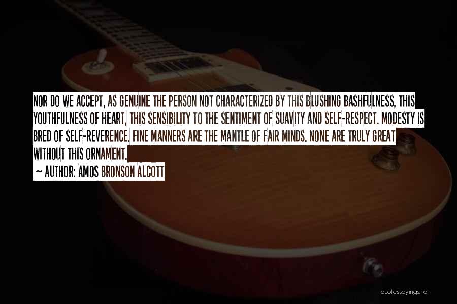 Amos Bronson Alcott Quotes: Nor Do We Accept, As Genuine The Person Not Characterized By This Blushing Bashfulness, This Youthfulness Of Heart, This Sensibility