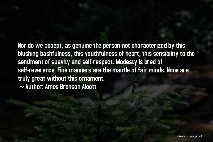 Amos Bronson Alcott Quotes: Nor Do We Accept, As Genuine The Person Not Characterized By This Blushing Bashfulness, This Youthfulness Of Heart, This Sensibility