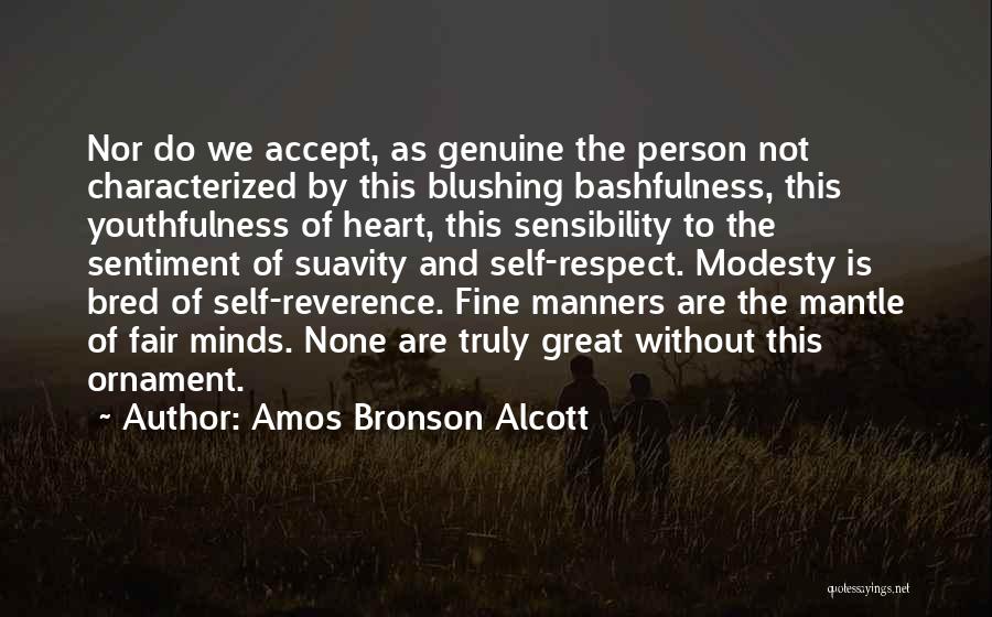 Amos Bronson Alcott Quotes: Nor Do We Accept, As Genuine The Person Not Characterized By This Blushing Bashfulness, This Youthfulness Of Heart, This Sensibility