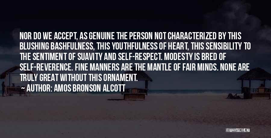 Amos Bronson Alcott Quotes: Nor Do We Accept, As Genuine The Person Not Characterized By This Blushing Bashfulness, This Youthfulness Of Heart, This Sensibility