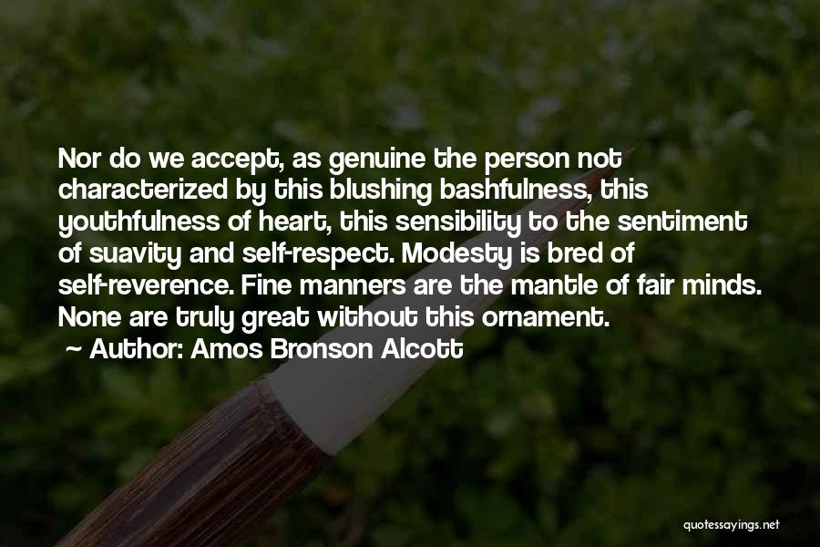 Amos Bronson Alcott Quotes: Nor Do We Accept, As Genuine The Person Not Characterized By This Blushing Bashfulness, This Youthfulness Of Heart, This Sensibility