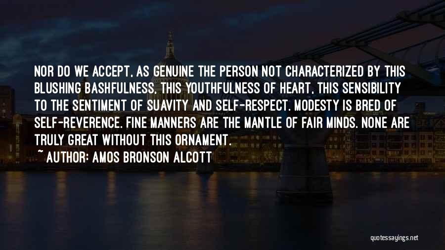 Amos Bronson Alcott Quotes: Nor Do We Accept, As Genuine The Person Not Characterized By This Blushing Bashfulness, This Youthfulness Of Heart, This Sensibility