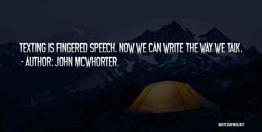 John McWhorter Quotes: Texting Is Fingered Speech. Now We Can Write The Way We Talk.