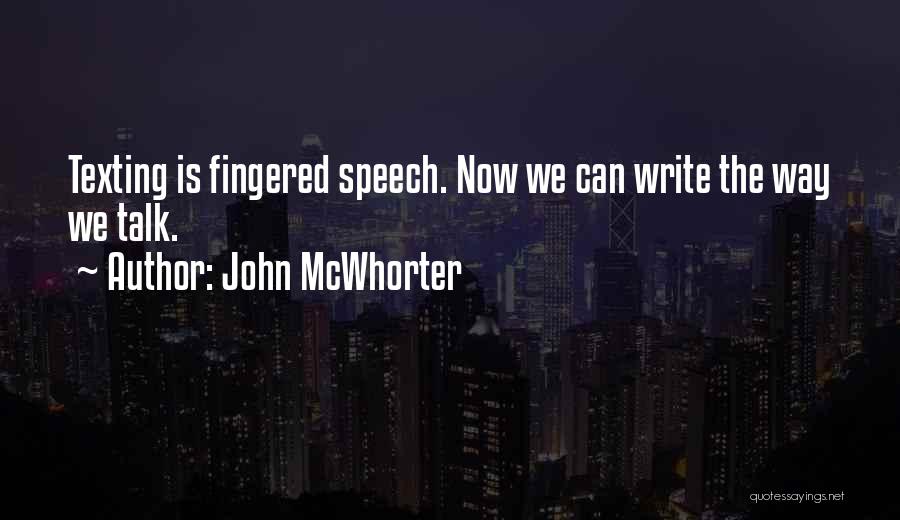 John McWhorter Quotes: Texting Is Fingered Speech. Now We Can Write The Way We Talk.