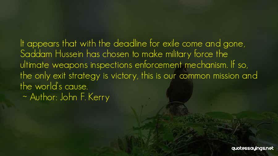 John F. Kerry Quotes: It Appears That With The Deadline For Exile Come And Gone, Saddam Hussein Has Chosen To Make Military Force The