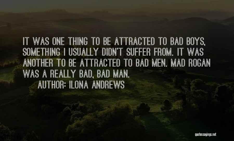 Ilona Andrews Quotes: It Was One Thing To Be Attracted To Bad Boys, Something I Usually Didn't Suffer From. It Was Another To