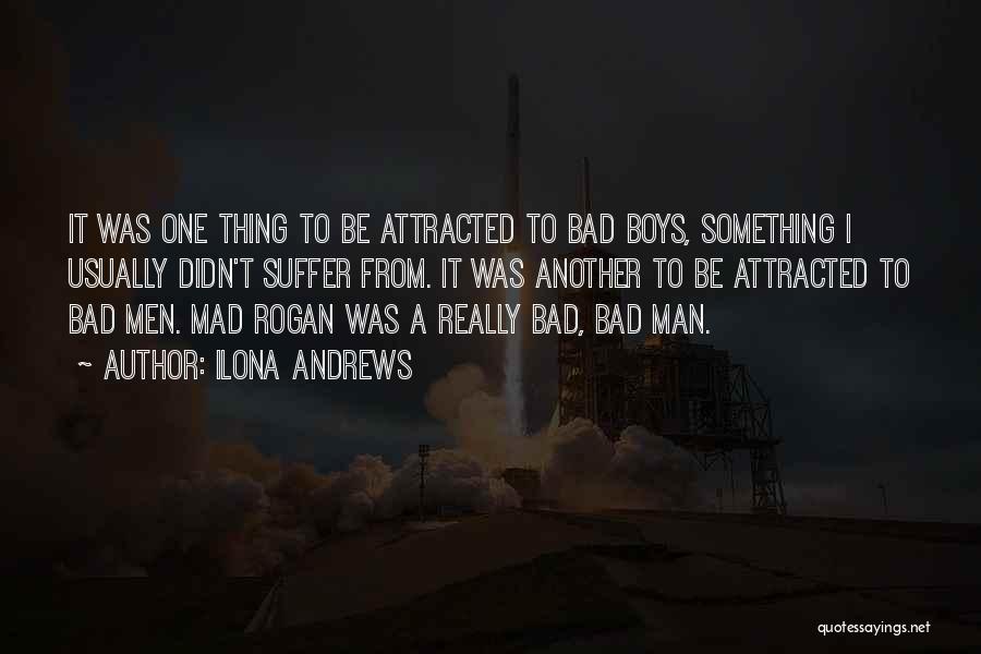 Ilona Andrews Quotes: It Was One Thing To Be Attracted To Bad Boys, Something I Usually Didn't Suffer From. It Was Another To