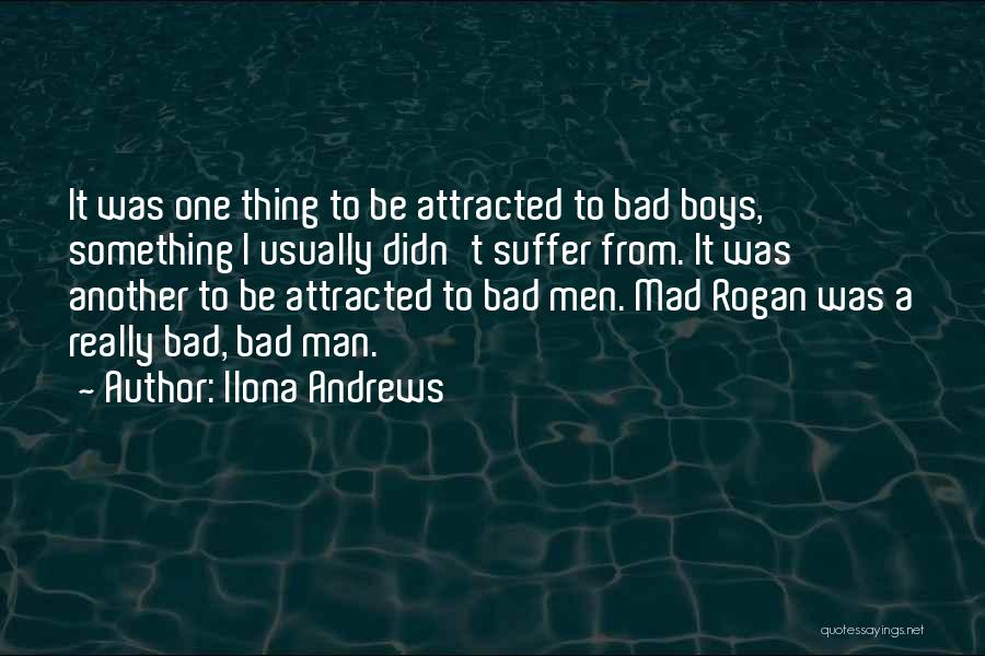 Ilona Andrews Quotes: It Was One Thing To Be Attracted To Bad Boys, Something I Usually Didn't Suffer From. It Was Another To