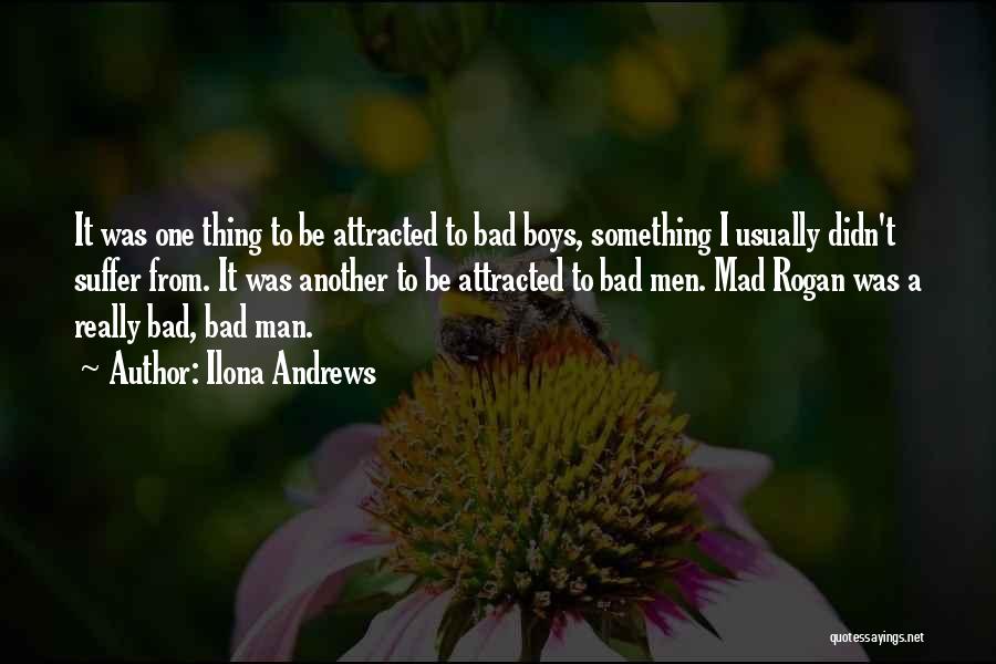 Ilona Andrews Quotes: It Was One Thing To Be Attracted To Bad Boys, Something I Usually Didn't Suffer From. It Was Another To