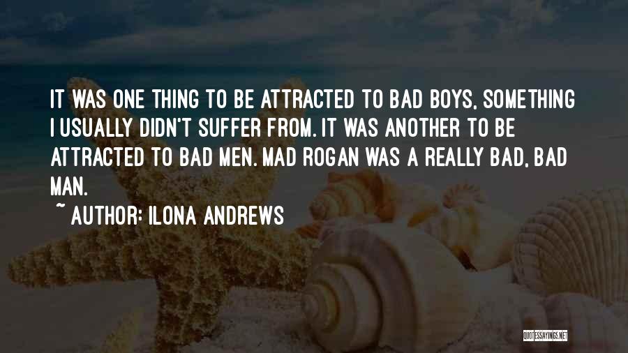 Ilona Andrews Quotes: It Was One Thing To Be Attracted To Bad Boys, Something I Usually Didn't Suffer From. It Was Another To