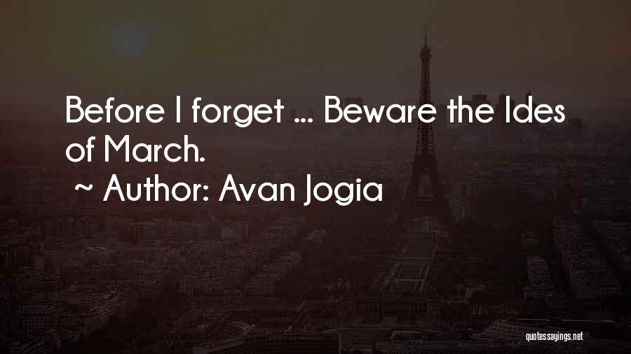 Avan Jogia Quotes: Before I Forget ... Beware The Ides Of March.