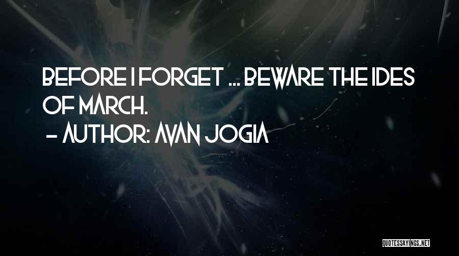 Avan Jogia Quotes: Before I Forget ... Beware The Ides Of March.