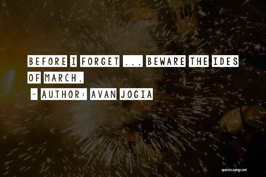 Avan Jogia Quotes: Before I Forget ... Beware The Ides Of March.