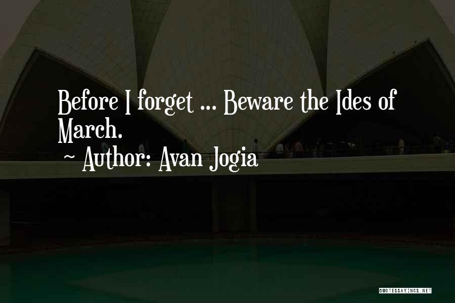 Avan Jogia Quotes: Before I Forget ... Beware The Ides Of March.