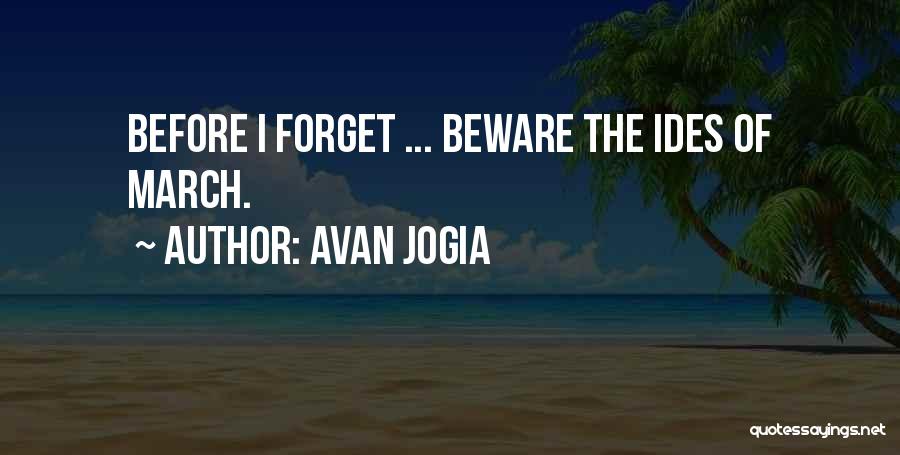 Avan Jogia Quotes: Before I Forget ... Beware The Ides Of March.