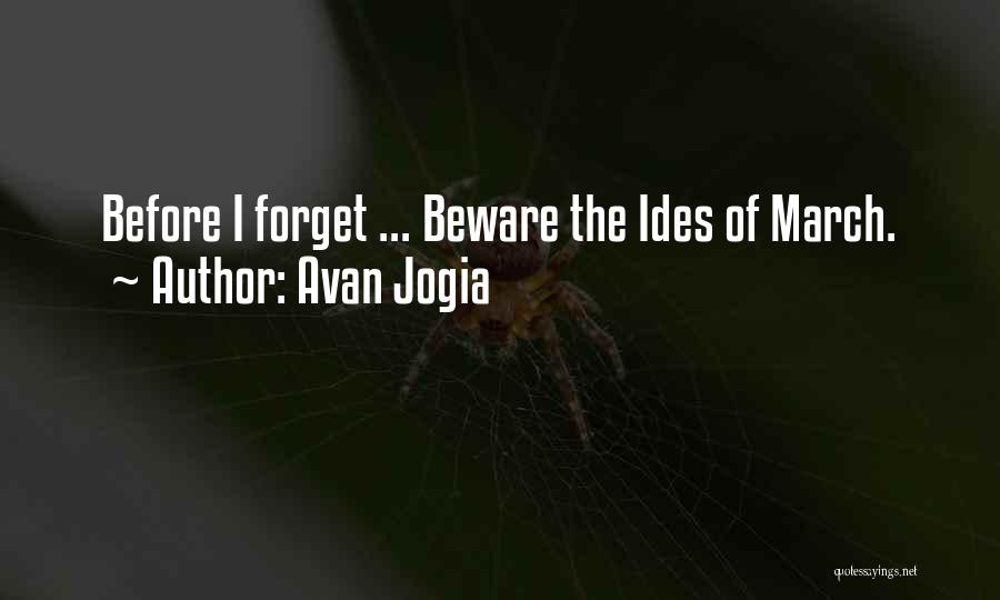 Avan Jogia Quotes: Before I Forget ... Beware The Ides Of March.
