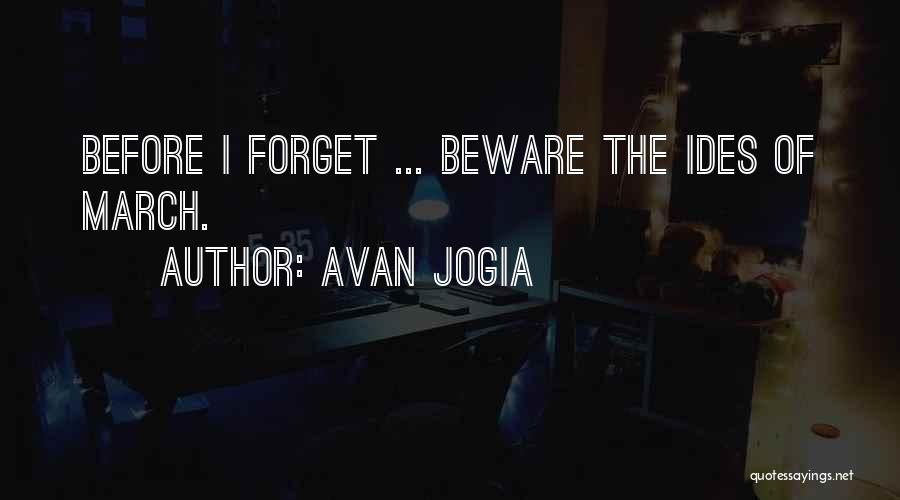 Avan Jogia Quotes: Before I Forget ... Beware The Ides Of March.